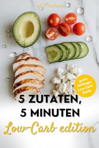 Produktbild: low-carb kochbuch, 5 zutaten, 5 minuten: 50 schnelle, gesunde rezepte
