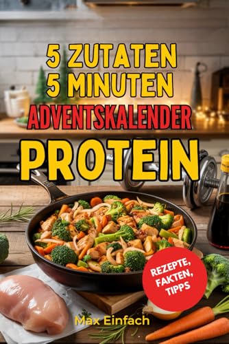 5 Zutaten 5 Minuten protein adventskalender mit 24 schnellen, gesunden Rezepten